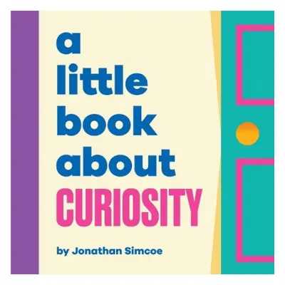 A Little Book About Curiosity - Simcoe, Jonathan