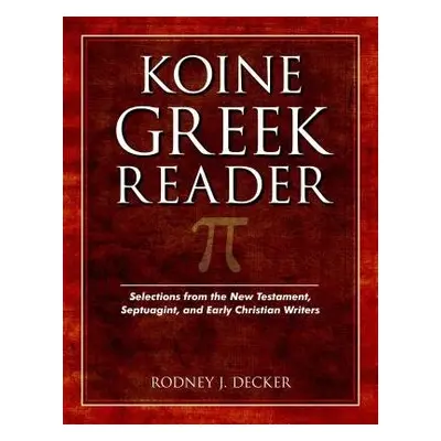 Koine Greek Reader – Selections from the New Testament, Septuagint, and Early Christian Writers 