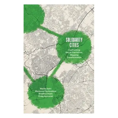 Solidarity Cities - Safri, Maliha a Pavlovskaya, Marianna a Healy, Stephen a Borowiak, Craig