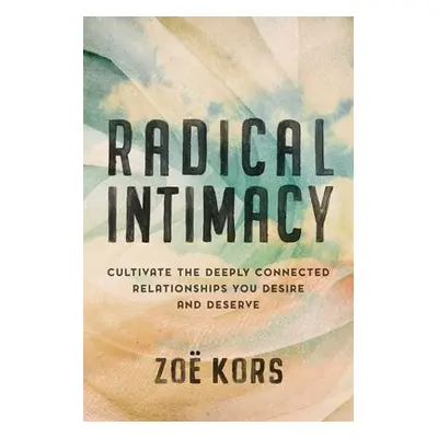 Radical Intimacy - Kors, Zoe