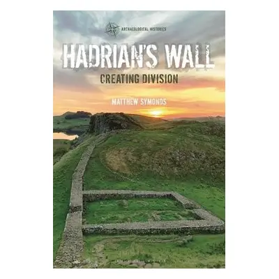 Hadrian's Wall - Symonds, Matthew (Independent Scholar, UK)