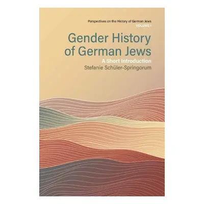 Gender History of German Jews - Schuler-Springorum, Stefanie