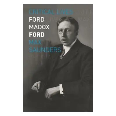 Ford Madox Ford - Saunders, Max