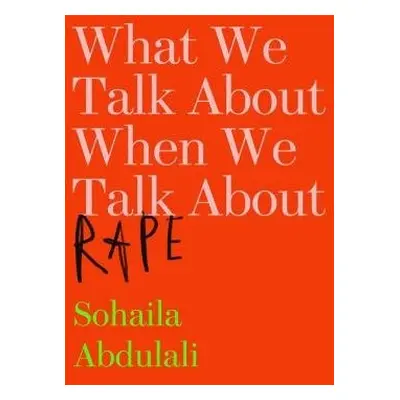 What We Talk About When We Talk About Rape - Abdulali, Sohaila