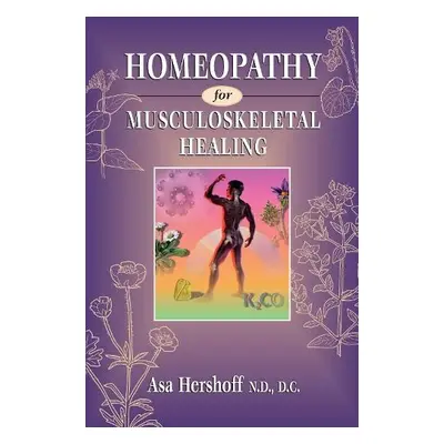 Homeopathy for Musculoskeletal Healing - Hershoff, Asa