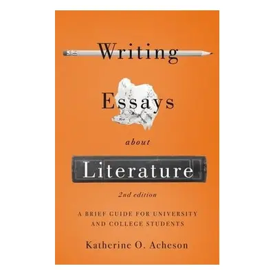 Writing Essays About Literature - Acheson, Katherine O.