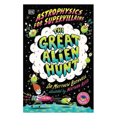 Astrophysics for Supervillains 2 The Great Alien Hunt - Bothwell, Dr Matthew