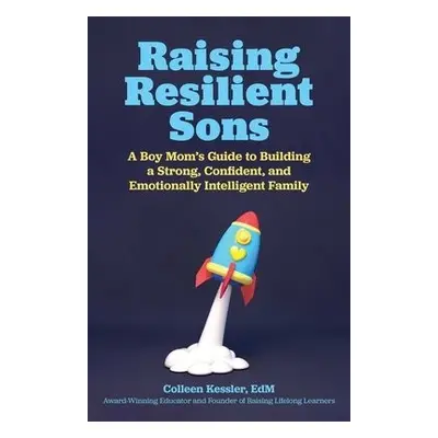 Raising Resilient Sons - Kessler, Colleen