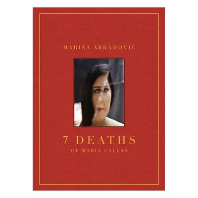 Marina Abramovic: 7 Deaths of Maria Callas - Abramovic, Marina