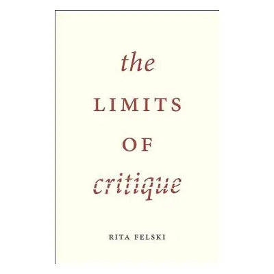 Limits of Critique - Felski, Rita (University of Virginia, USA)