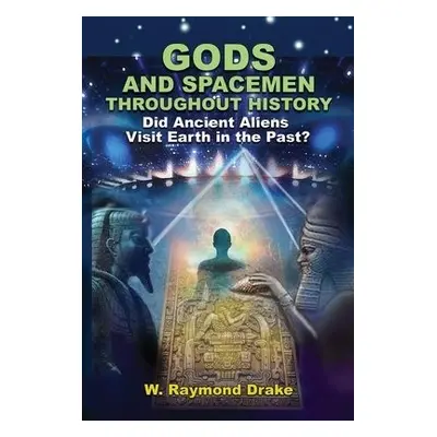 Gods and Spacemen Throughout History - Drake, W. Raymond (W. Raymond Drake)