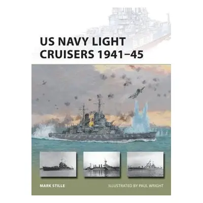 US Navy Light Cruisers 1941–45 - Stille, Mark (Author)