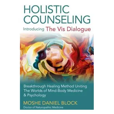 Holistic Counseling – Introducing the Vis Dialog – Breakthrough Healing Method Uniting The World