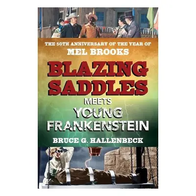 Blazing Saddles Meets Young Frankenstein - Hallenbeck, Bruce G.