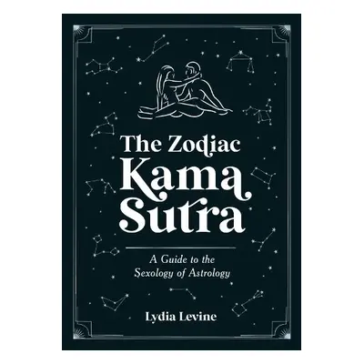 Zodiac Kama Sutra - Levine, Lydia