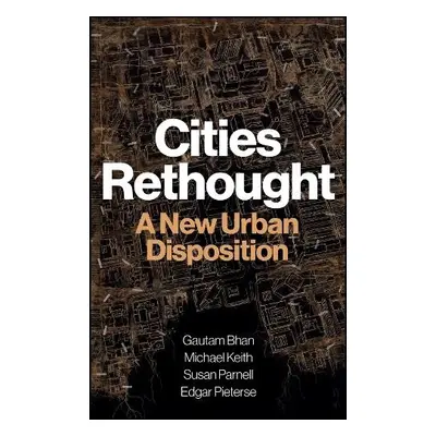 Cities Rethought - Bhan, Gautam a Keith, Michael a Parnell, Susan a Pieterse, Edgar