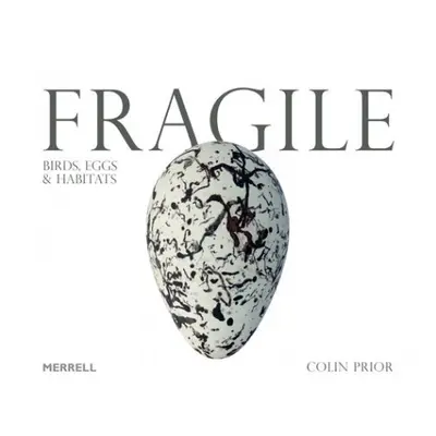 Fragile: Birds, Eggs a Habitats - Prior, Colin