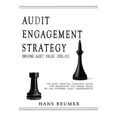 AUDIT ENGAGEMENT STRATEGY (Driving Audit Value, Vol. III) - Beumer, Hans