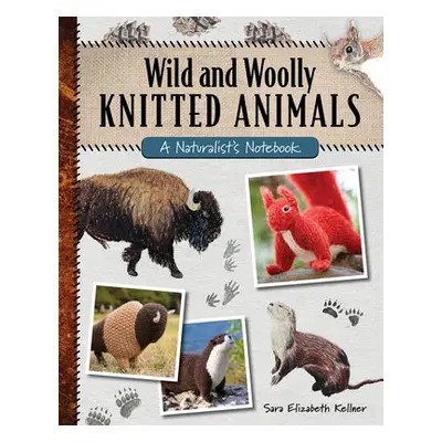 Wild and Woolly Knitted Animals - Kellner, Sara Elizabeth