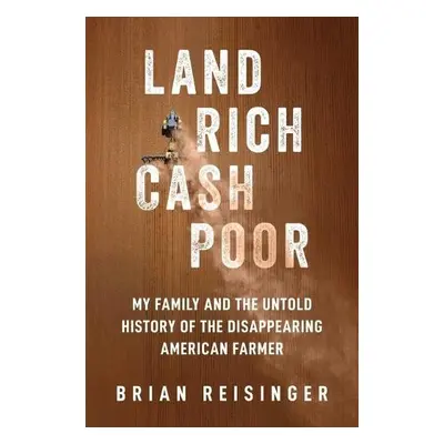 Land Rich, Cash Poor - Reisinger, Brian