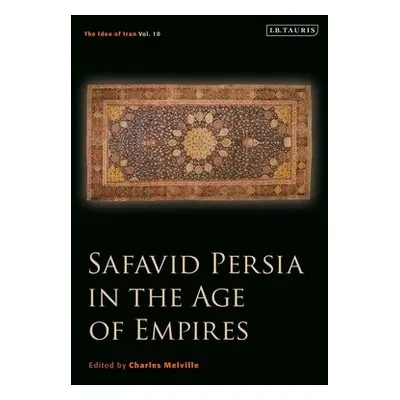 Safavid Persia in the Age of Empires