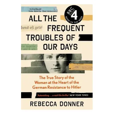 All the Frequent Troubles of Our Days - Donner, Rebecca