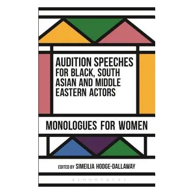 Audition Speeches for Black, South Asian and Middle Eastern Actors: Monologues for Women