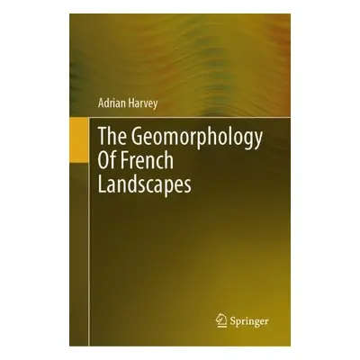 Geomorphology Of French Landscapes - Harvey, Adrian