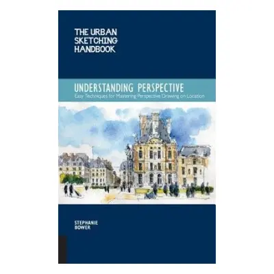 Understanding Perspective (The Urban Sketching Handbook) - Bower, Stephanie