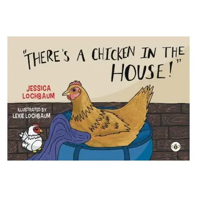 There's a Chicken in the House - Lochbaum, Jessica