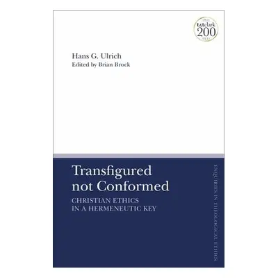 Transfigured not Conformed - Ulrich, Emeritus Professor Hans G. (Universitat Erlangen-Nurnberg, 