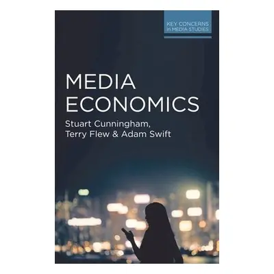 Media Economics - Cunningham, Stuart a Flew, Terry a Swift, Adam