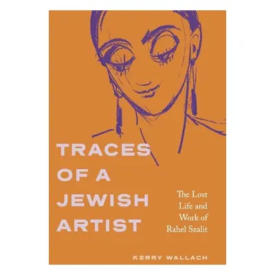 Traces of a Jewish Artist - Wallach, Kerry (Associate Professor of German Studies a Affiliate 