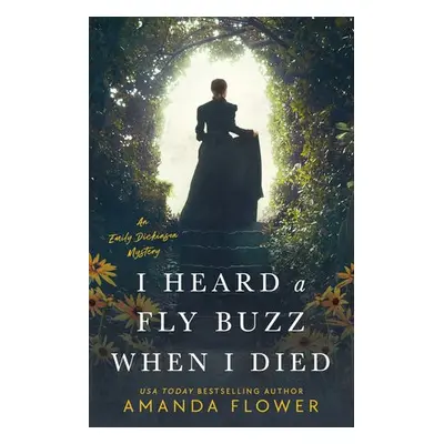 I Heard a Fly Buzz When I Died - Flower, Amanda