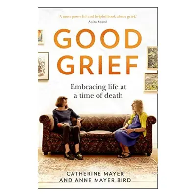 Good Grief - Mayer, Catherine a Bird, Anne Mayer