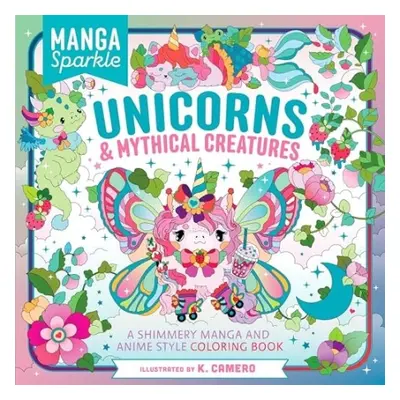 Manga Sparkle: Unicorns a Mythical Creatures - Camero, K.