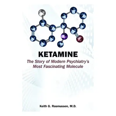 Ketamine - Rasmussen, Keith G., MD (Associate Professor of Clinical Neuroscience, Mayo Clinic)