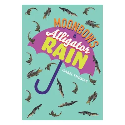 Moonbows and Alligator Rain - Thomas, Isabel