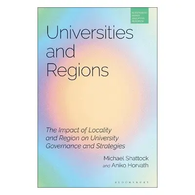 Universities and Regions - Shattock, Professor Michael a Horvath, Dr Aniko