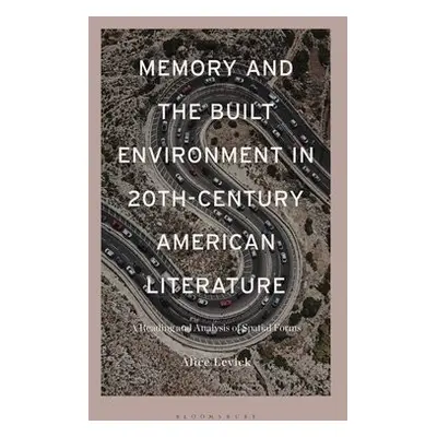 Memory and the Built Environment in 20th-Century American Literature - Levick, Dr Alice