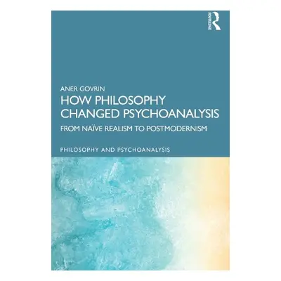 How Philosophy Changed Psychoanalysis - Govrin, Aner (Bar-Ilan University, Israel)