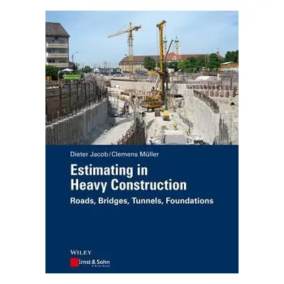 Estimating in Heavy Construction - Jacob, Dieter (RWTH Aachen, Germany) a Muller, Clemens