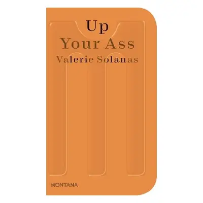 Up Your Ass - Solanas, Valerie