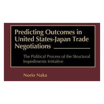 Predicting Outcomes in United States-Japan Trade Negotiations - Naka, Norio