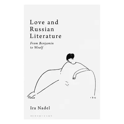 Love and Russian Literature - Nadel, Ira B. (University of British Columbia, Canada)