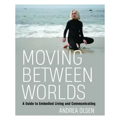 Moving Between Worlds - Olsen, Andrea