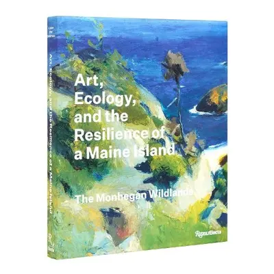 Art, Ecology, and the Resilience of a Maine Island - Logan, Barry A. a Pye, Jennifer