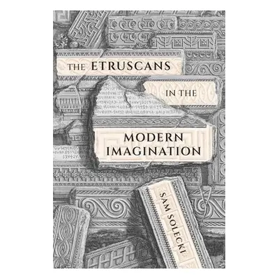 Etruscans in the Modern Imagination - Solecki, Sam