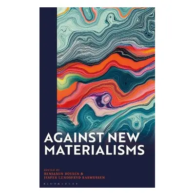 Against New Materialisms