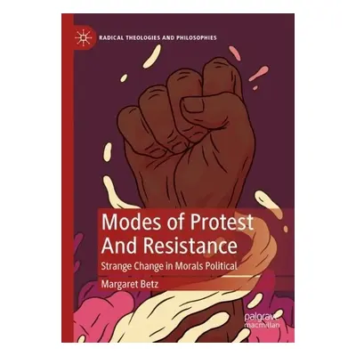 Modes of Protest And Resistance - Betz, Margaret